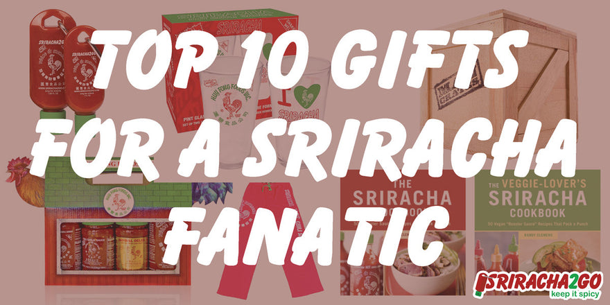 Top 10 Gifts For The Sriracha Addict In Your Life